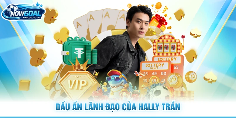 Dấu ấn lãnh đạo của Hally Trần