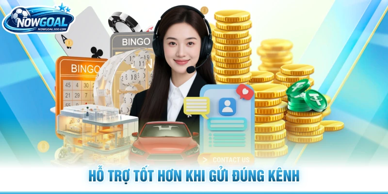 Hỗ trợ tốt hơn khi gửi đúng kênh