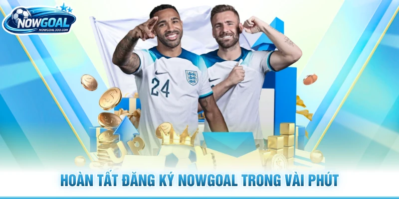 Hoàn tất đăng ký Nowgoal trong vài phút