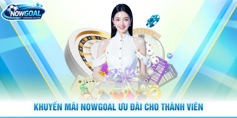 Khuyến mãi Nowgoal ưu đãi cho thành viên