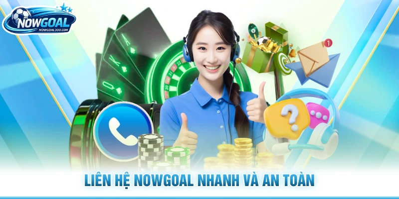 Liên hệ Nowgoal nhanh và an toàn