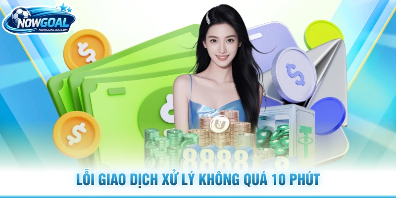 Lỗi giao dịch xử lý không quá 10 phút