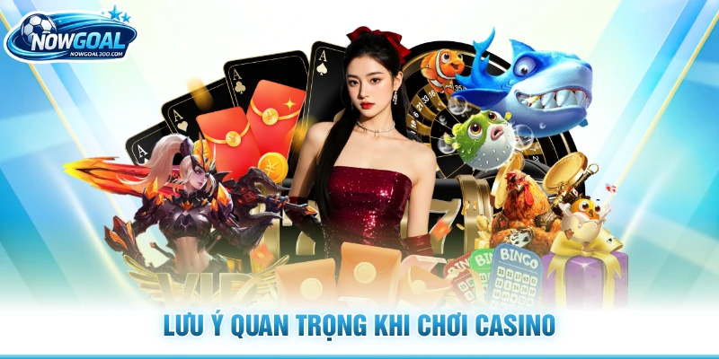 Lưu ý quan trọng khi chơi casino