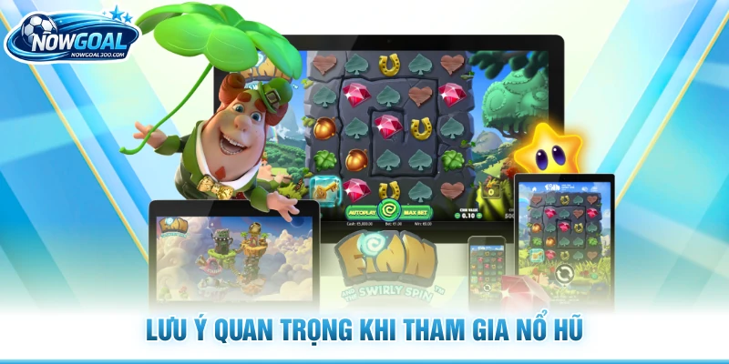 Lưu ý quan trọng khi tham gia nổ hũ