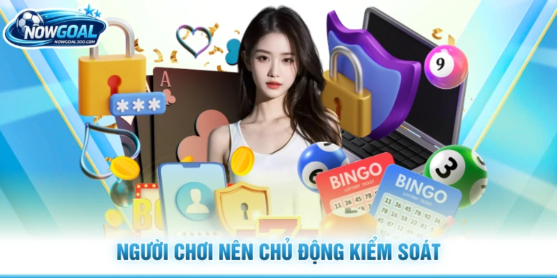 Người chơi nên chủ động kiểm soát 