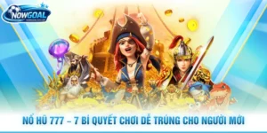 Nổ Hũ 777 - 7 Bí Quyết Chơi Dễ Trúng Cho Người Mới