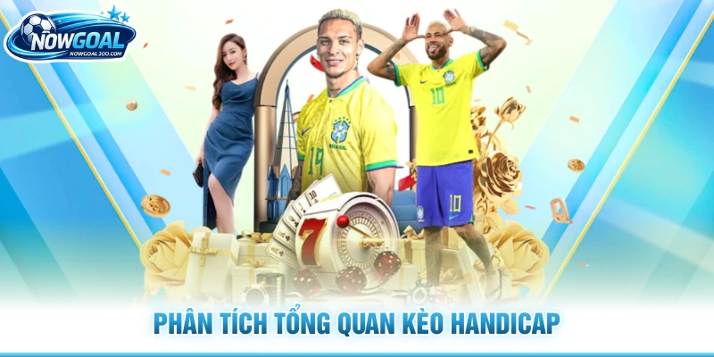 Phân tích tổng quan kèo handicap