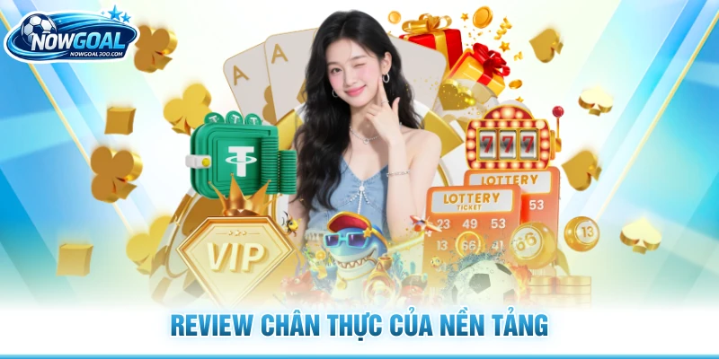Review chân thực của nền tảng