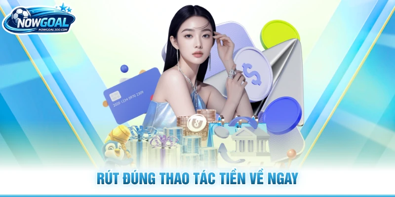 Rút đúng thao tác tiền về ngay