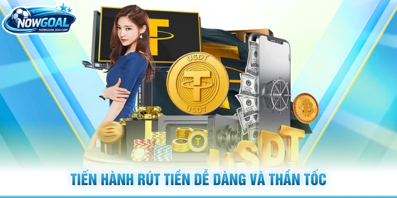 Tiến hành rút tiền dễ dàng và thần tốc