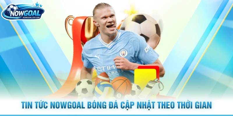 Tin tức Nowgoal bóng đá cập nhật theo thời gian