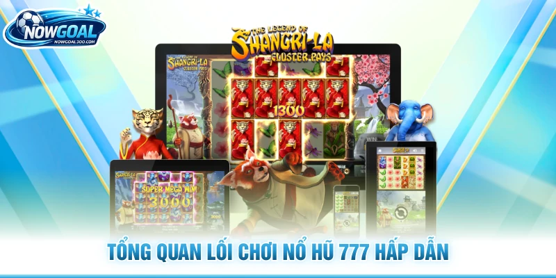 Tổng quan lối chơi nổ hũ 777 hấp dẫn